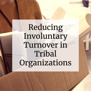 Reducing Involuntary Turnover in Tribal Organizations