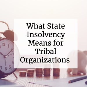 What State Insolvency Means for Tribal Organizations